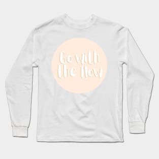 Go with the flow - Life Quotes Long Sleeve T-Shirt